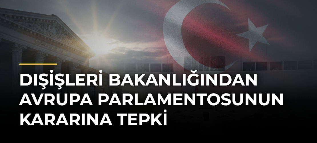 Dışişleri Bakanlığından Avrupa Parlamentosunun kararına tepki