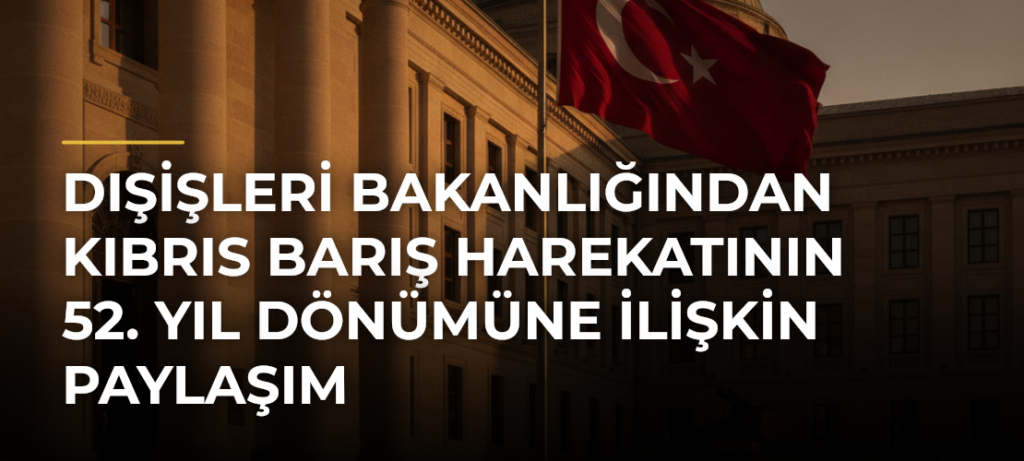 Dışişleri Bakanlığından Kıbrıs Barış Harekatının 52. yıl dönümüne ilişkin paylaşım
