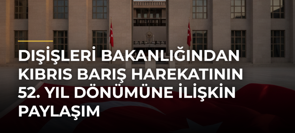 Dışişleri Bakanlığından Kıbrıs Barış Harekatının 52. yıl dönümüne ilişkin paylaşım
