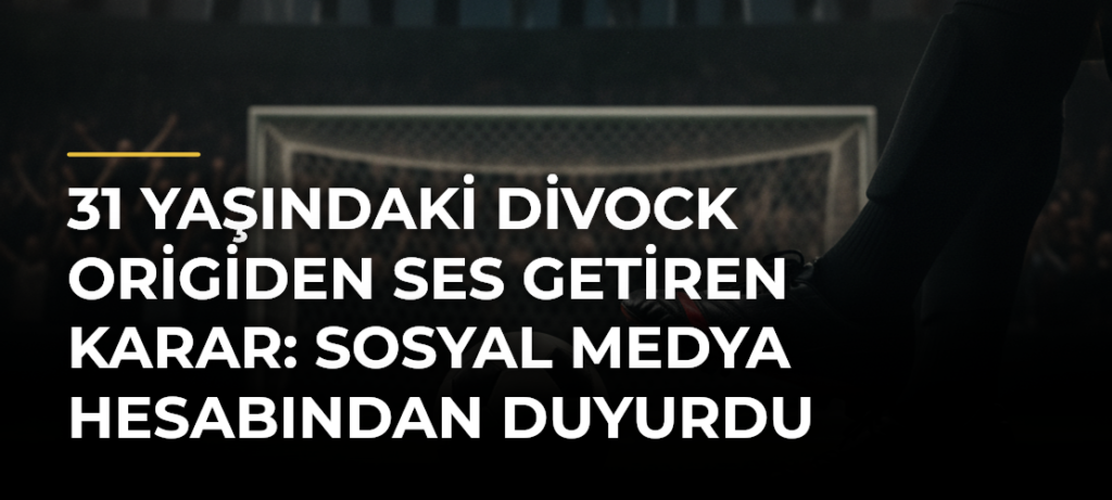 31 yaşındaki Divock Origiden ses getiren karar: Sosyal medya hesabından duyurdu