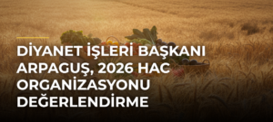 Diyanet İşleri Başkanı Arpaguş, 2026 Hac Organizasyonu Değerlendirme Toplantısında konuştu