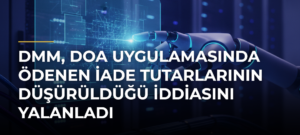 DMM, DOA Uygulamasında Ödenen İade Tutarlarının Düşürüldüğü İddiasını Yalanladı
