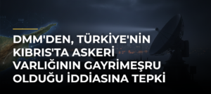 DMM’den, Türkiye’nin Kıbrıs’ta askeri varlığının gayrimeşru olduğu iddiasına tepki
