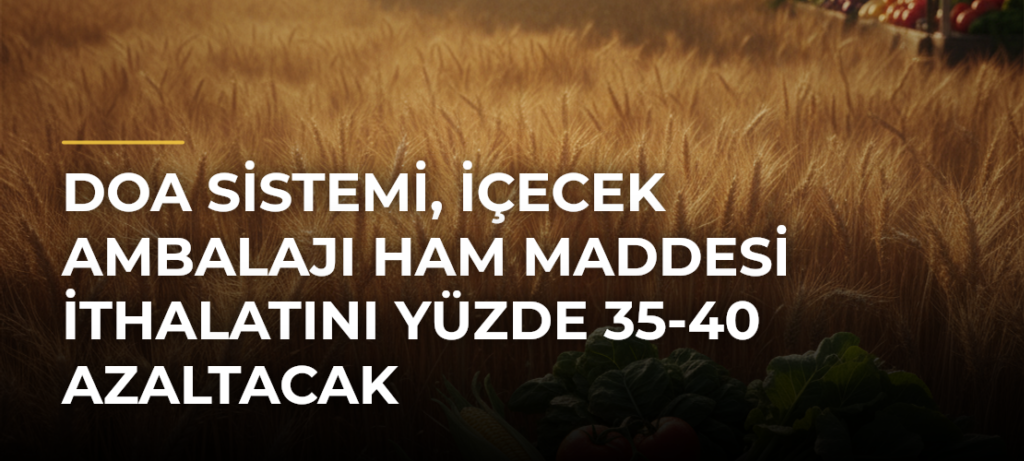 DOA Sistemi, içecek ambalajı ham maddesi ithalatını yüzde 35-40 azaltacak