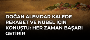 Doğan Alemdar Kalede Rekabet ve Nübel İçin Konuştu: Her Zaman Başarı Getirir