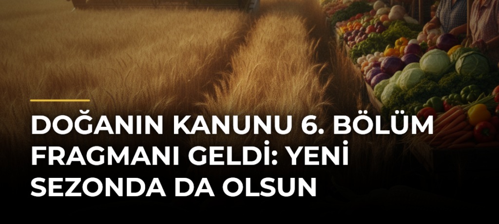 Doğanın Kanunu 6. bölüm fragmanı geldi: Yeni sezonda da olsun
