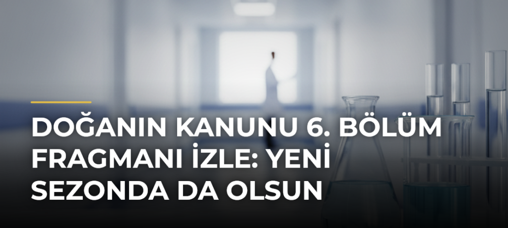 Doğanın Kanunu 6. Bölüm Fragmanı İzle: Yeni Sezonda Da Olsun