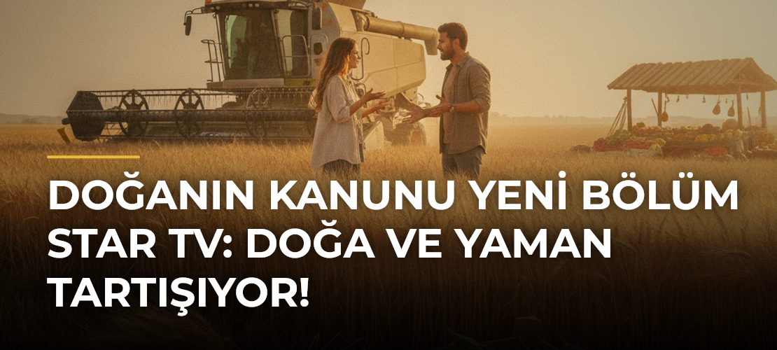 DOĞANIN KANUNU YENİ BÖLÜM STAR TV: Doğa ve Yaman Tartışıyor!