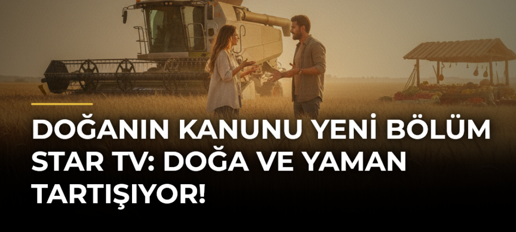 DOĞANIN KANUNU YENİ BÖLÜM STAR TV: Doğa ve Yaman Tartışıyor!