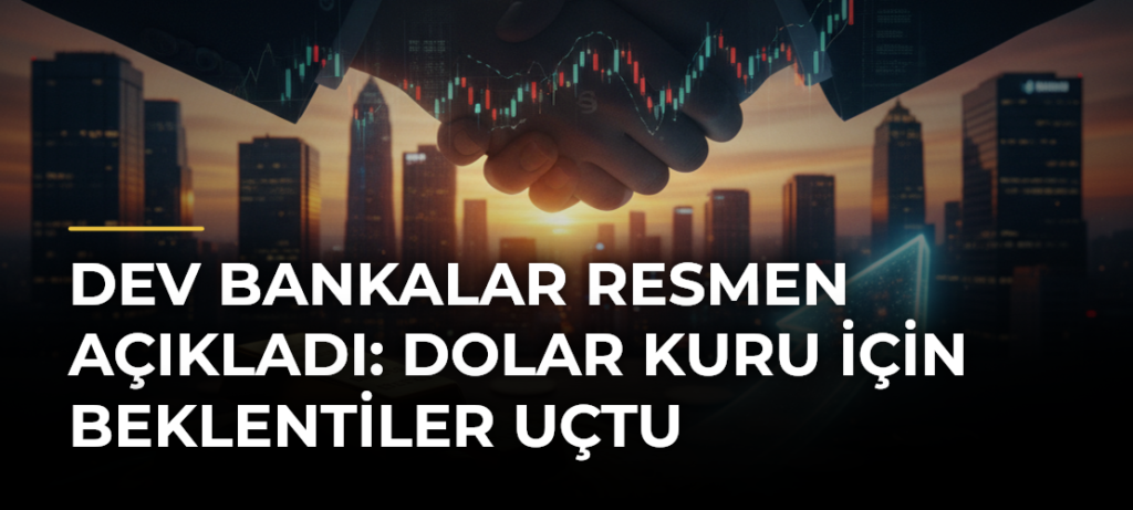 Dev bankalar resmen açıkladı: Dolar kuru için beklentiler uçtu
