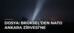 DOSYA: Brüksel’den NATO Ankara Zirvesi’ne