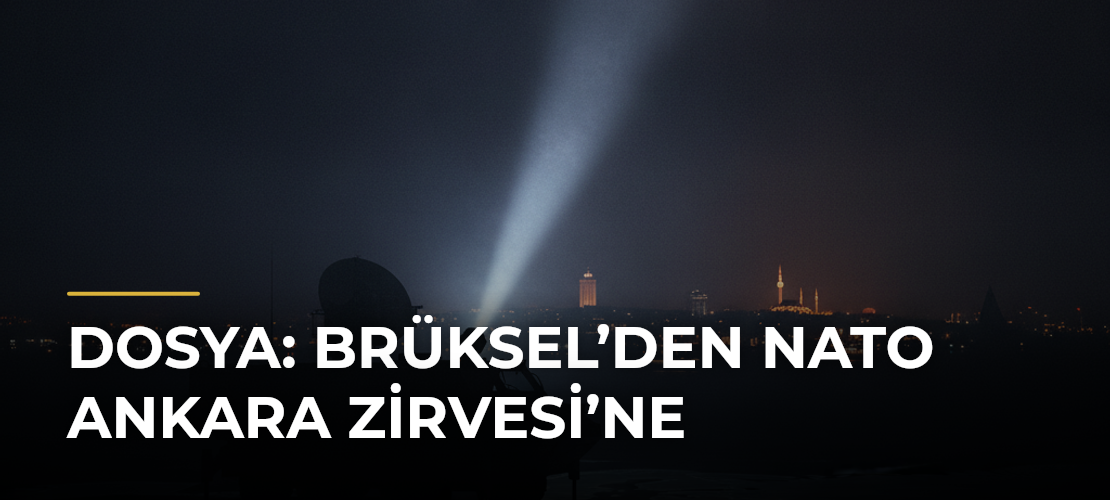 DOSYA: Brüksel’den NATO Ankara Zirvesi’ne - Mirat Haber