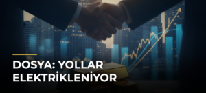 DOSYA: Yollar Elektrikleniyor