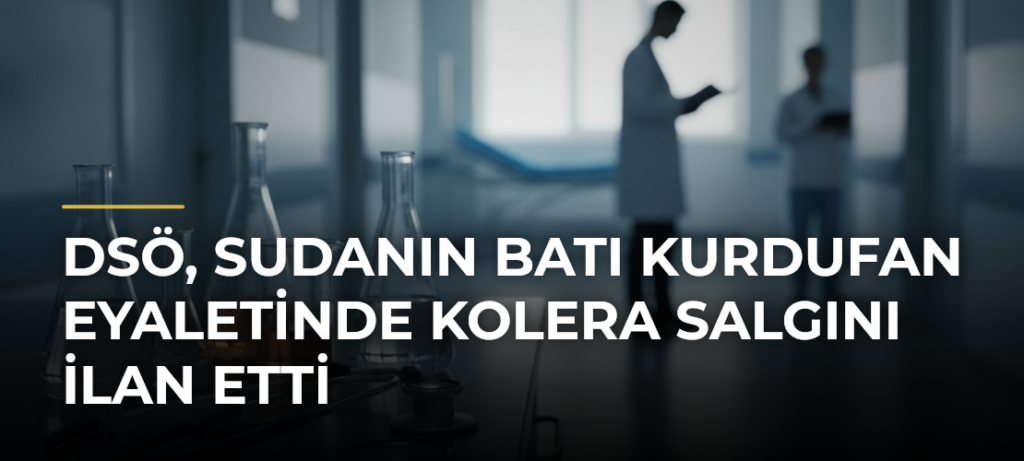 DSÖ, Sudanın Batı Kurdufan Eyaletinde Kolera Salgını İlan Etti