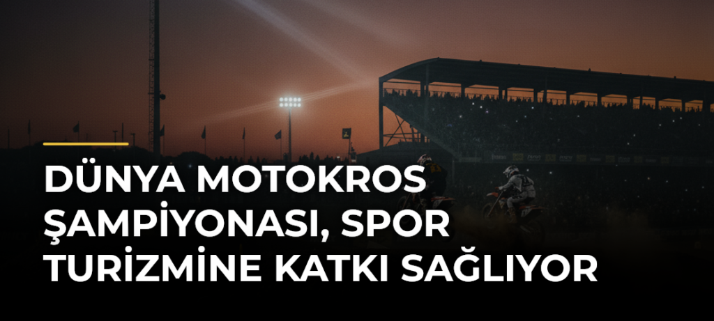 Dünya Motokros Şampiyonası, spor turizmine katkı sağlıyor