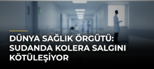 Dünya Sağlık Örgütü: Sudanda Kolera Salgını Kötüleşiyor