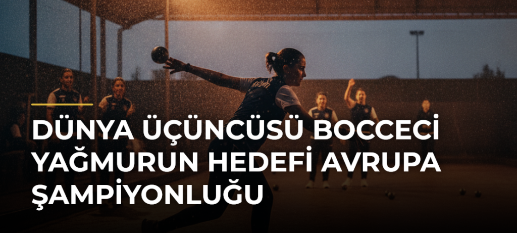 Dünya Üçüncüsü Bocceci Yağmurun Hedefi Avrupa Şampiyonluğu