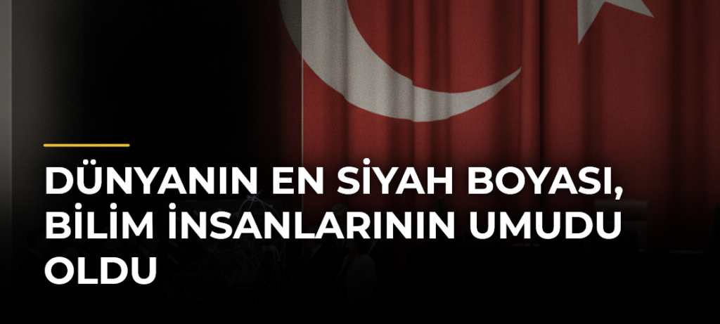Dünyanın En Siyah Boyası, Bilim İnsanlarının Umudu Oldu