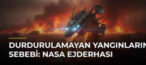 Durdurulamayan yangınların sebebi: NASA ejderhası
