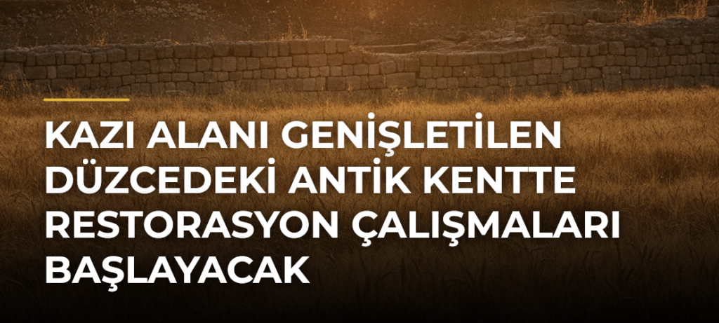 Kazı alanı genişletilen Düzcedeki antik kentte restorasyon çalışmaları başlayacak