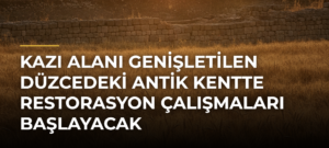 Kazı alanı genişletilen Düzcedeki antik kentte restorasyon çalışmaları başlayacak