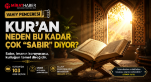 VAHİY PENCERESİ/ Kur’an Neden Bu Kadar Çok Sabrı Anlatıyor?