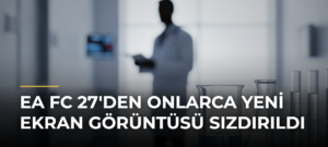 EA FC 27’den Onlarca Yeni Ekran Görüntüsü Sızdırıldı