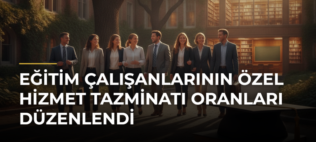 Eğitim Çalışanlarının Özel Hizmet Tazminatı Oranları Düzenlendi