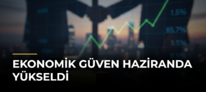 Ekonomik güven Haziranda yükseldi