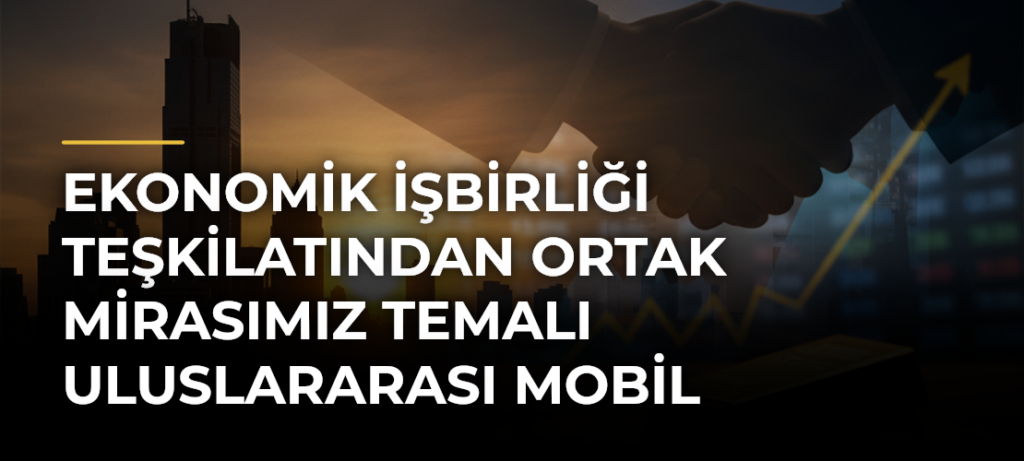 Ekonomik İşbirliği Teşkilatından Ortak Mirasımız Temalı Uluslararası Mobil Fotoğraf Festivali