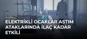 Elektrikli ocaklar astım ataklarında ilaç kadar etkili