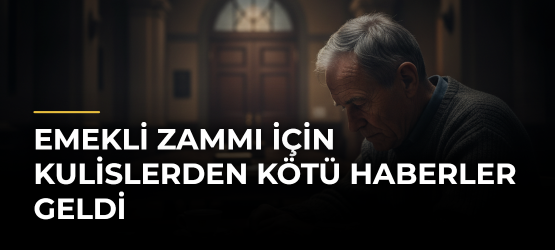 Emekli zammı için kulislerden kötü haberler geldi