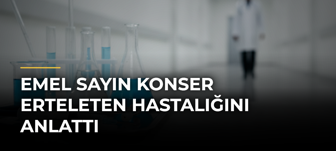 Emel Sayın Konser Erteleten Hastalığını Anlattı