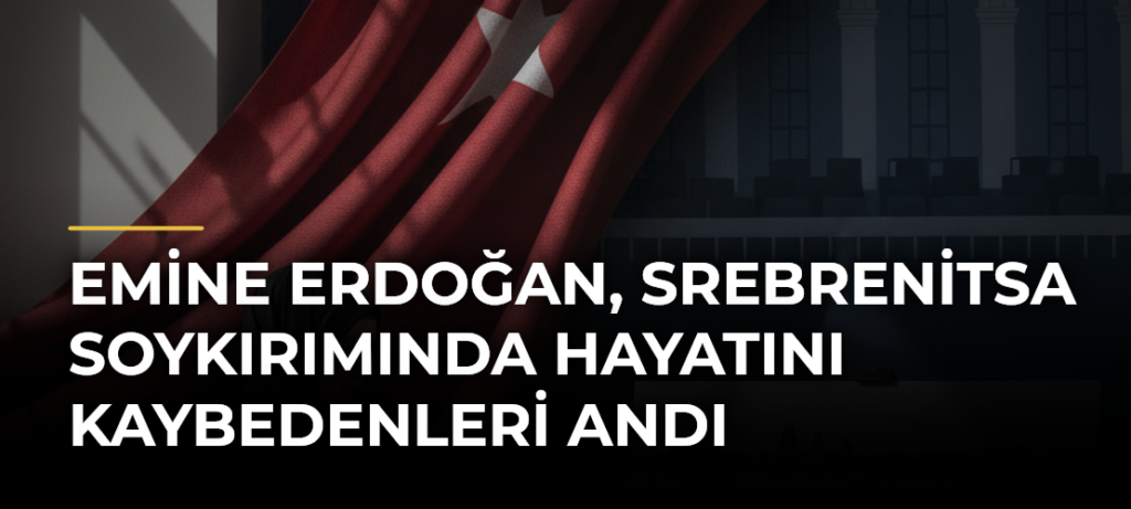 Emine Erdoğan, Srebrenitsa Soykırımında hayatını kaybedenleri andı