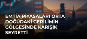 Emtia piyasaları Orta Doğudaki gerilimin gölgesinde karışık seyretti