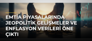 Emtia Piyasalarında Jeopolitik Gelişmeler ve Enflasyon Verileri Öne Çıktı