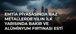 Emtia piyasasında baz metallerde yılın ilk yarısında bakır ve alüminyum fırtınası esti