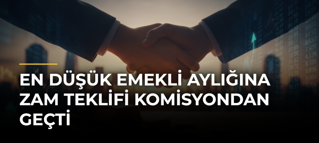 En düşük emekli aylığına zam teklifi komisyondan geçti