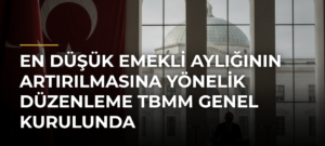 En düşük emekli aylığının artırılmasına yönelik düzenleme TBMM Genel Kurulunda