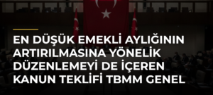 En düşük emekli aylığının artırılmasına yönelik düzenlemeyi de içeren kanun teklifi TBMM Genel Kurulunda