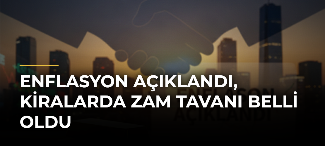 Enflasyon Açıklandı, Kiralarda Zam Tavanı Belli Oldu