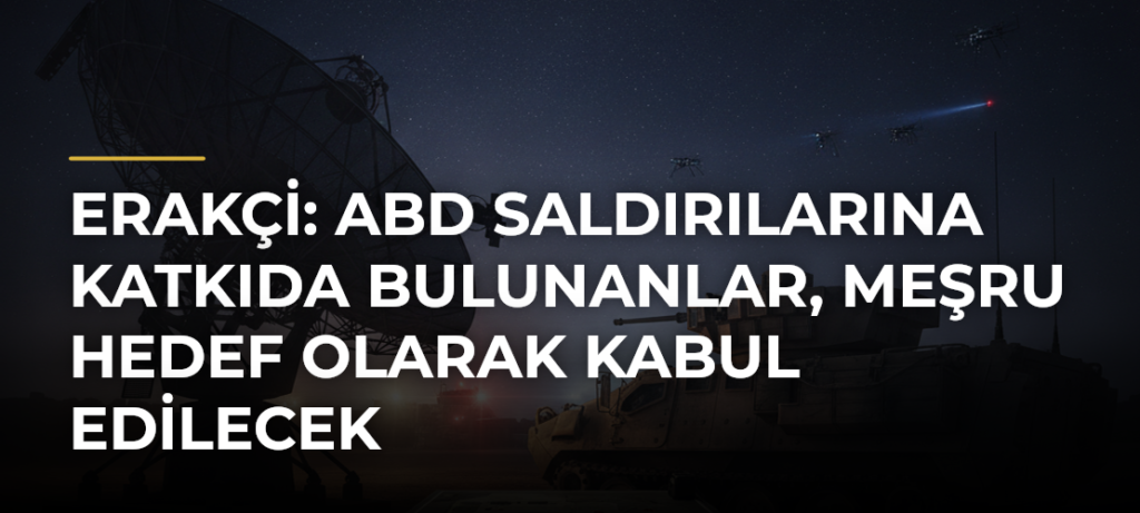 Erakçi: ABD saldırılarına katkıda bulunanlar, meşru hedef olarak kabul edilecek