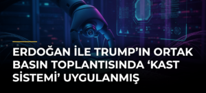Erdoğan ile Trump’ın Ortak Basın Toplantısında ‘Kast Sistemi’ Uygulanmış