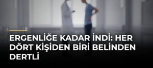 Ergenliğe kadar indi: Her dört kişiden biri belinden dertli