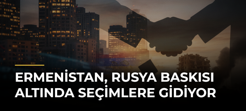 Ermenistan, Rusya Baskısı Altında Seçimlere Gidiyor