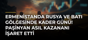 Ermenistanda Rusya ve Batı gölgesinde kader günü! Paşinyan asıl kazananı işaret etti