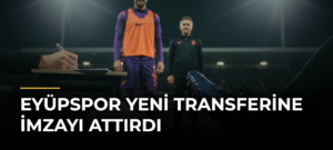Eyüpspor yeni transferine imzayı attırdı