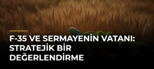 F-35 ve Sermayenin Vatanı: Stratejik Bir Değerlendirme