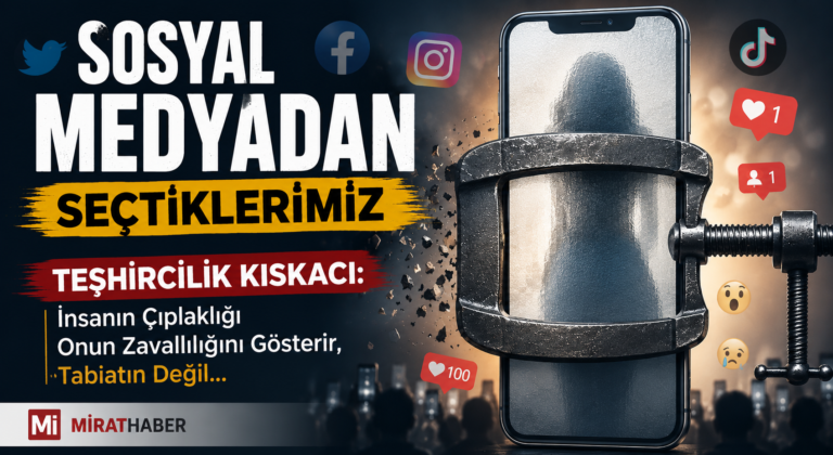 TEŞHİRCİLİK KISKACI: İnsanın Çıplaklığı Onun Zavallılığını Gösterir, Tabiatın Değil…