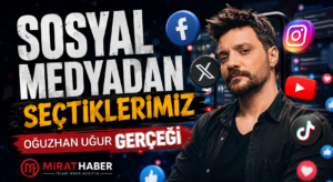 SOSYAL MEDYADAN SEÇTİKLERİMİZ “Oğuzhan Uğur Gerçeği”